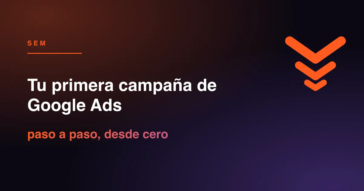 Paso a paso para montar tu primera campaña de Google Ads sin quemar dinero: objetivo, estructura, keywords, anuncios, landing, pujas y seguimiento.