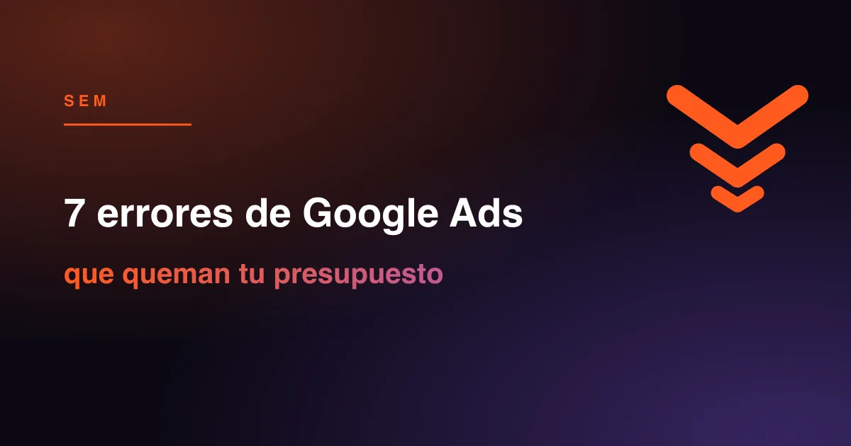 Si inviertes en Google Ads y no sabes a dónde va el dinero, probablemente estés cometiendo alguno de estos 7 errores. Te contamos cómo detectarlos y corregirlos.